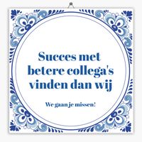 Spreuk tegeltje succes met betere collega's vinden dan wij