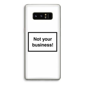 Not your business: Samsung Galaxy Note 8 Transparant Hoesje