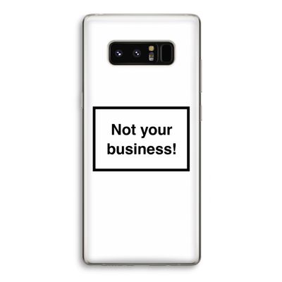 Not your business: Samsung Galaxy Note 8 Transparant Hoesje