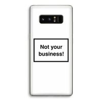 Not your business: Samsung Galaxy Note 8 Transparant Hoesje