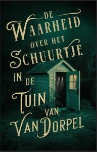 De waarheid over het schuurtje in de tuin van Van Dorpel (Paperback)
