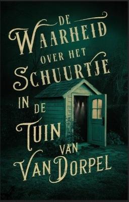 De waarheid over het schuurtje in de tuin van Van Dorpel (Paperback)