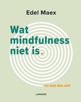 Wat mindfulness niet is - Edel Maex - ebook - thumbnail