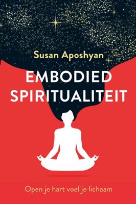 Embodied spiritualiteit - Spiritueel & Spiritualiteit - Spiritueelboek.nl