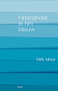 Onzegbaar is het blauw - Dirk Mout - Paperback (9789492519603)