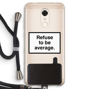 Refuse to be average: Xiaomi Redmi 5 Transparant Hoesje met koord
