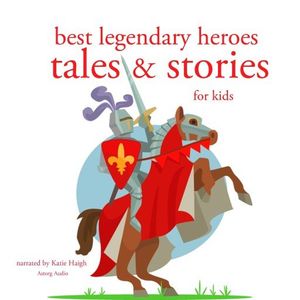 Best Legendary Heroes Tales and Stories