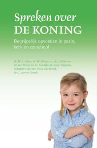 Spreken over de Koning - M.J. Kater, M. Klaassen, Eefje van de Werfhorst, Janneke de Jong- Slagman, Margreet van den Berg-van Brenk, Laurens Snoe - ebook