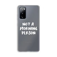 Morning person: Samsung Galaxy S20 FE / S20 FE 5G Transparant Hoesje