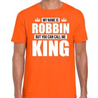 Naam cadeau t-shirt my name is Robbin - but you can call me King oranje voor heren