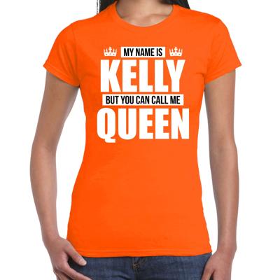 Naam cadeau t-shirt - my name is Kelly - but you can call me Queen - oranje - dames - koningsdag