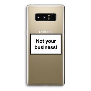 Not your business: Samsung Galaxy Note 8 Transparant Hoesje