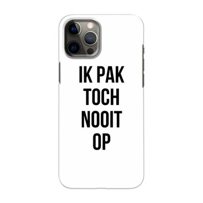 Ik pak nooit op: Volledig geprint iPhone 12 Pro Max Hoesje