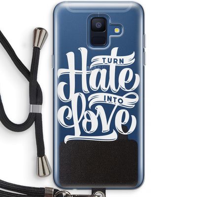 Turn hate into love: Samsung Galaxy A6 (2018) Transparant Hoesje met koord