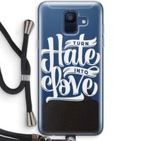 Turn hate into love: Samsung Galaxy A6 (2018) Transparant Hoesje met koord