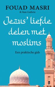 Jezus' liefde delen met moslims - Fouad Masri, Stan Guthrie - ebook
