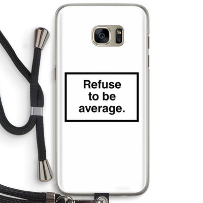 Refuse to be average: Samsung Galaxy S7 Edge Transparant Hoesje met koord