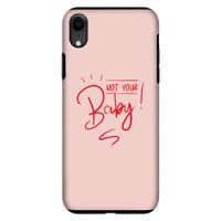 Not Your Baby: iPhone XR Tough Case