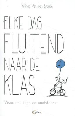 Elke dag fluitend naar de klas (Paperback)