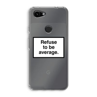 Refuse to be average: Google Pixel 3a Transparant Hoesje
