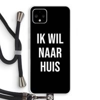 Ik wil naar huis - Zwart: Pixel 4 XL Transparant Hoesje met koord