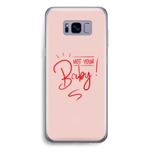 Not Your Baby: Samsung Galaxy S8 Plus Transparant Hoesje