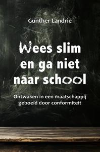 Wees slim en ga niet naar school (Paperback)