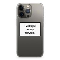 Fight for my fairytale: iPhone 13 Pro Transparant Hoesje
