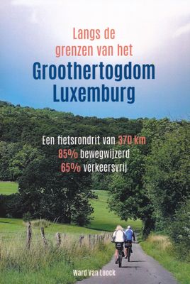 Fietsgids Langs de grenzen van het Groothertogdom Luxemburg | Ward Van Loock Fietsgids Langs de grenzen van het Groothertogdom Luxemburg | Ward Van Loock