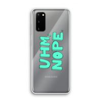 UHM, NOPE.: Samsung Galaxy S20 Transparant Hoesje