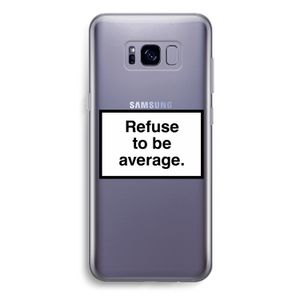 Refuse to be average: Samsung Galaxy S8 Plus Transparant Hoesje