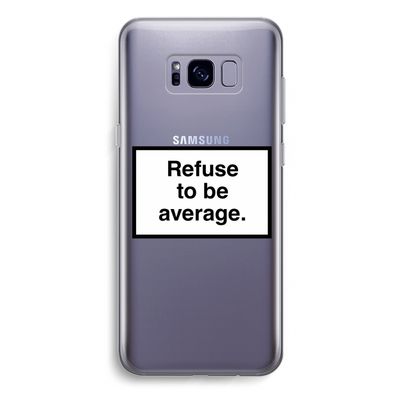 Refuse to be average: Samsung Galaxy S8 Plus Transparant Hoesje