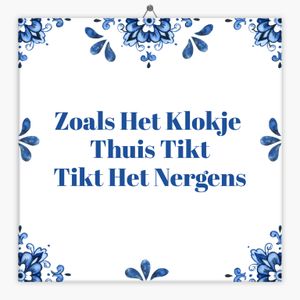 Wijsheid tegeltje zoals het klokje thuis tikt tikt het nergens