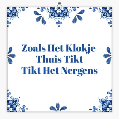Wijsheid tegeltje zoals het klokje thuis tikt tikt het nergens