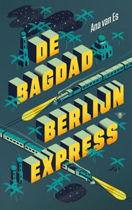 De Bagdad-Berlijnexpress - Ana van Es - ebook