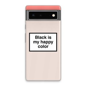 Black is my happy color: Google Pixel 6 Transparant Hoesje