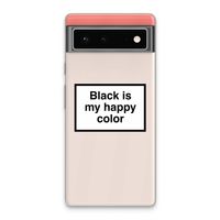 Black is my happy color: Google Pixel 6 Transparant Hoesje