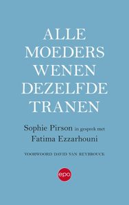 Alle moeders wenen dezelfde tranen - Sophie Pirson, Fatima Ezzarhouni - ebook