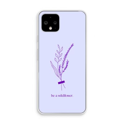 Be a wildflower: Pixel 4 Transparant Hoesje