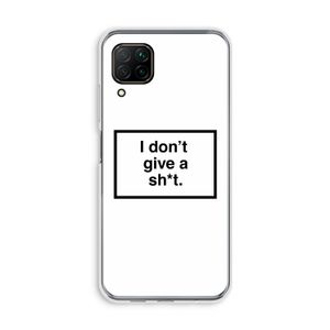 Don't give a shit: Huawei P40 Lite Transparant Hoesje