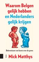 Waarom Belgen gelijk hebben en Nederlanders gelijk krijgen (Paperback)
