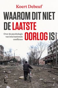 Waarom dit niet de laatste oorlog is - Koert Debeuf - ebook