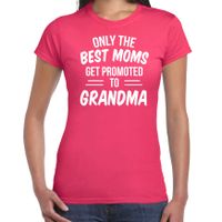 Only the best moms get promoted to grandma t-shirt fuchsia roze dames - Aankondiging zwangerschap