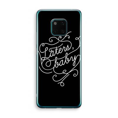 Laters, baby: Huawei Mate 20 Pro Transparant Hoesje