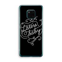 Laters, baby: Huawei Mate 20 Pro Transparant Hoesje
