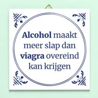 Tegeltje Alcohol maakt meer slap...