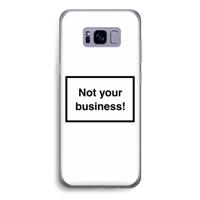 Not your business: Samsung Galaxy S8 Transparant Hoesje