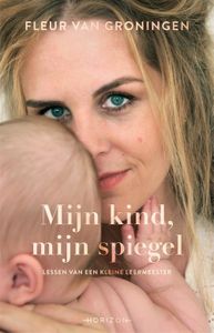 Mijn kind, mijn spiegel - Fleur van Groningen - ebook