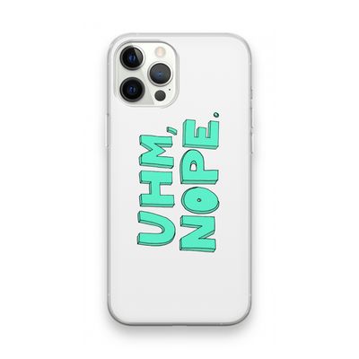 UHM, NOPE.: iPhone 12 Pro Max Transparant Hoesje