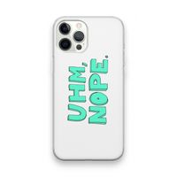 UHM, NOPE.: iPhone 12 Pro Max Transparant Hoesje